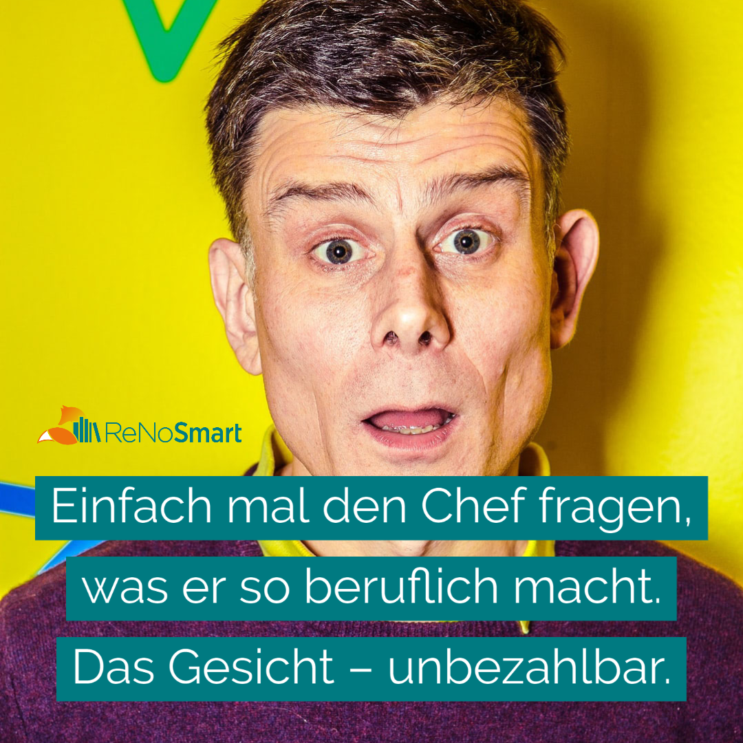 Einfach mal den Chef fragen, was er so beruflich macht. Das Gesicht