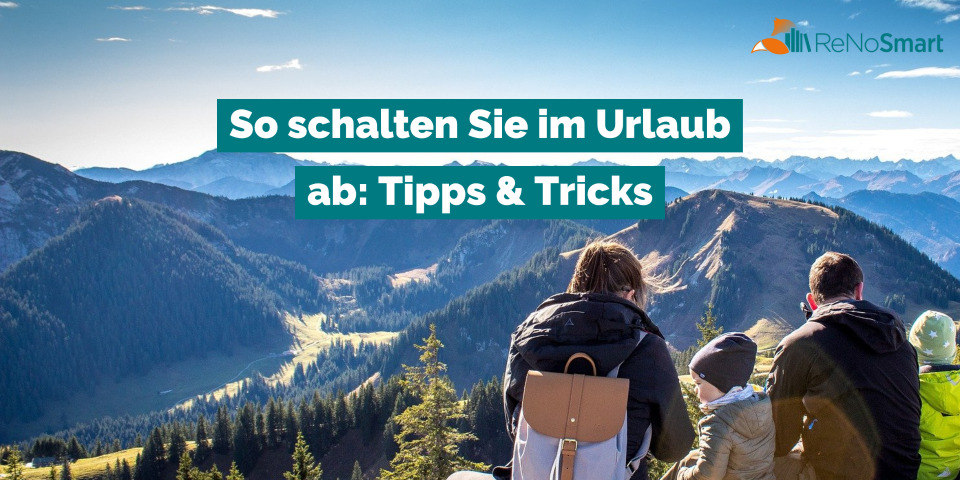 So Schalten Sie Im Urlaub Ab Tipps And Tricks Alles Für Renos 